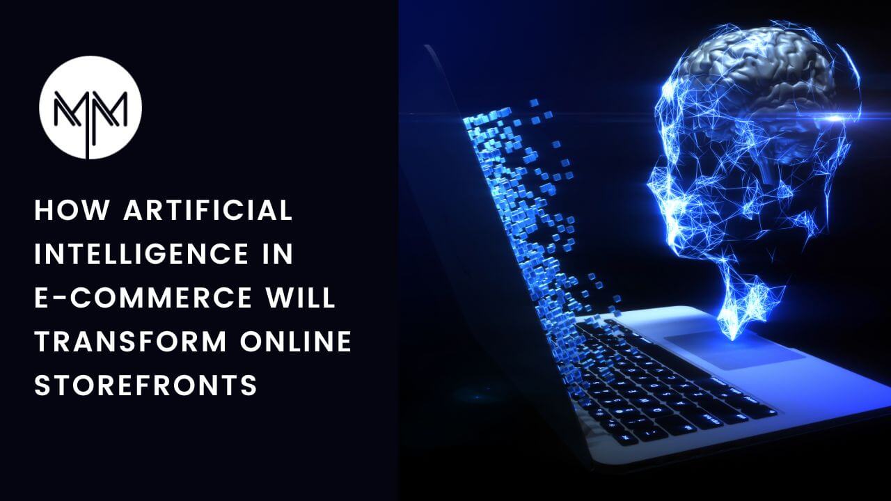 How Artificial Intelligence in E-Commerce Will Transform Online Storefronts