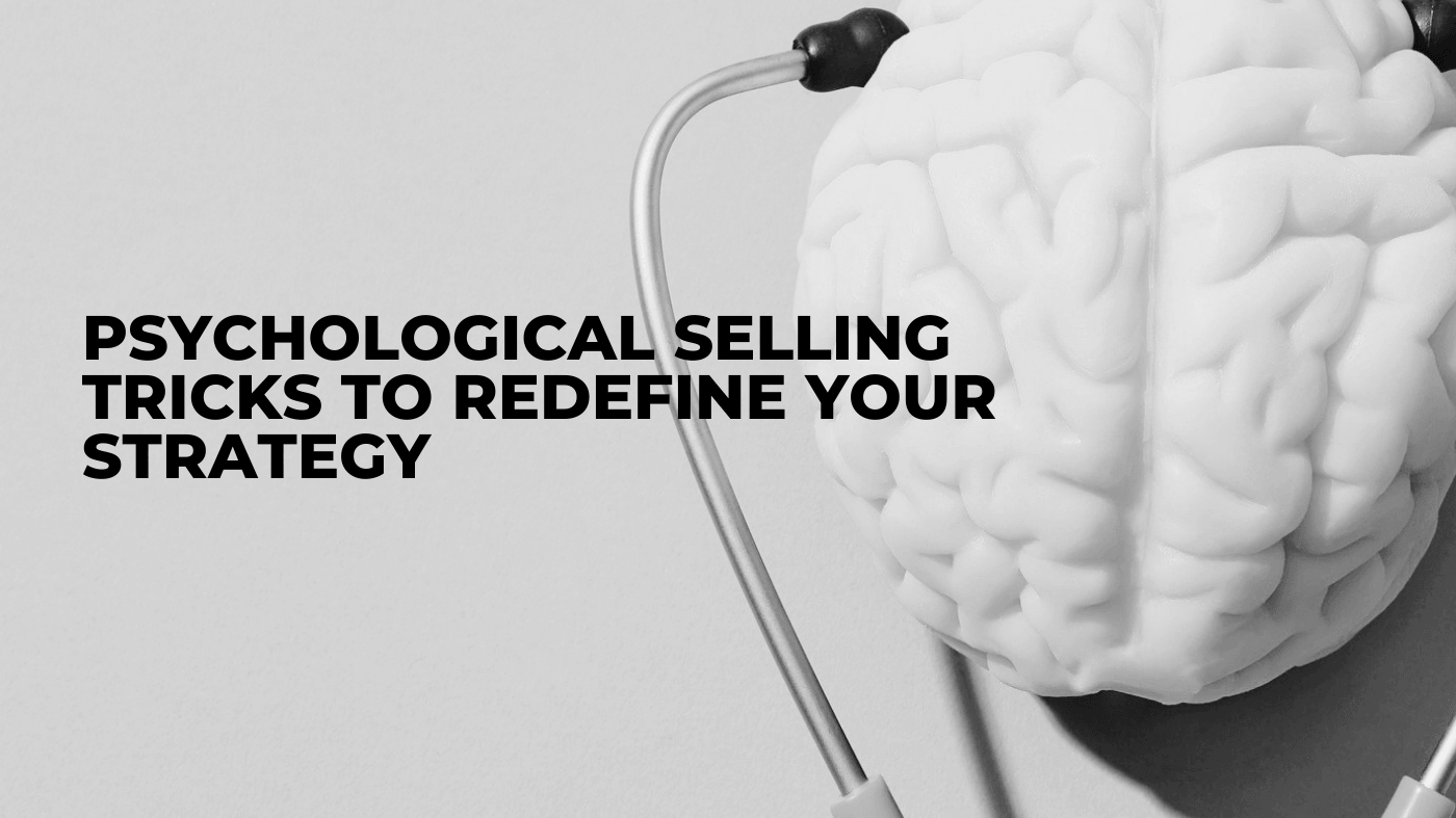 Psychological selling Tricks to redefine your Strategy