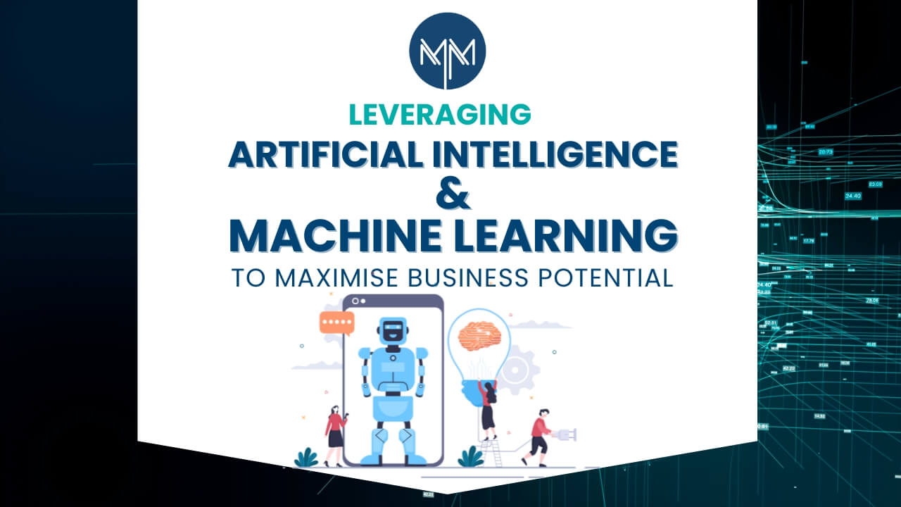 Leveraging AI and Machine Learning to Maximise Business Potential