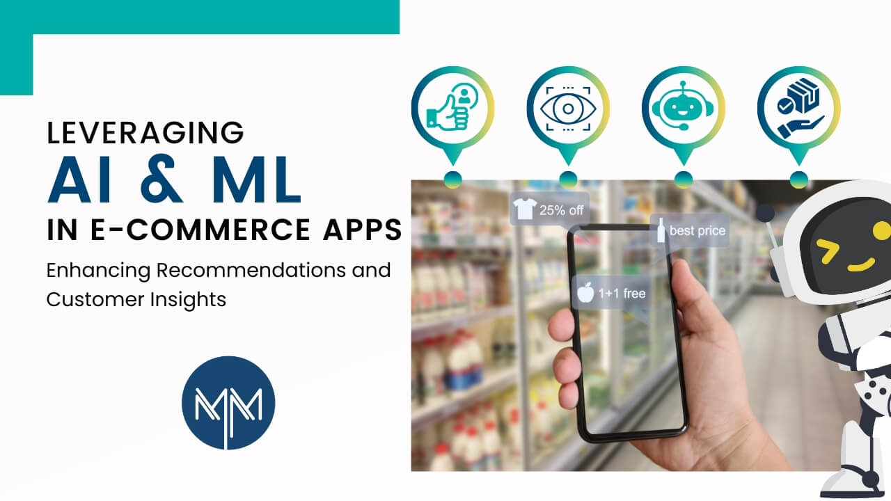 Leveraging AI and Machine Learning in E-commerce Apps: Enhancing Recommendations and Customer Insights