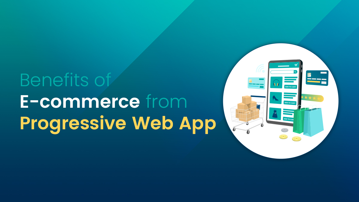 Benefits of E-commerce from Progressive Web App (PWAs)
