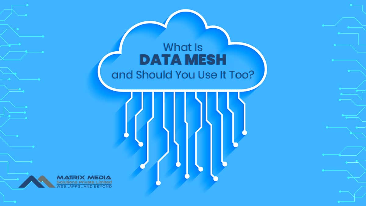 What Is Data Mesh and Should You Use It Too?